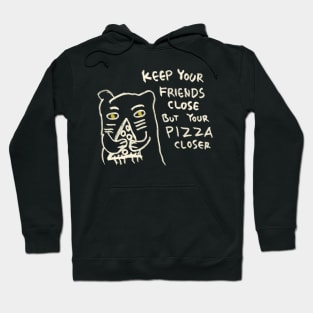 Keep Your Friends Close But Your Pizza Closer Hoodie